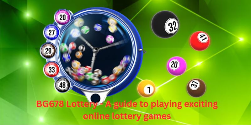 BG678 Lottery - A guide to playing exciting online lottery games