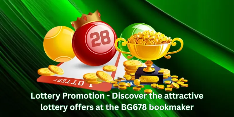 Lottery Promotion - Discover the attractive lottery offers at the BG678 bookmaker